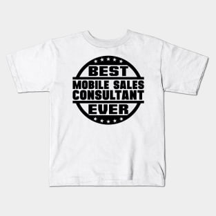 Best Mobile Sales Consultant Ever Kids T-Shirt